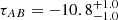 $ \tau_{AB} = -10.8 ^{+1.0}_{-1.0} $