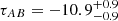 $ \tau_{AB} = -10.9 ^{+0.9}_{-0.9} $