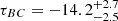 $ \tau_{BC} = -14.2 ^{+2.7}_{-2.5} $