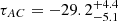 $ \tau_{AC} = -29.2 ^{+4.4}_{-5.1} $