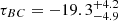 $ \tau_{BC} = -19.3 ^{+4.2}_{-4.9} $