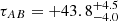 $ \tau_{AB} = +43.8 ^{+4.5}_{-4.0} $