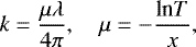 \begin{equation*} k=\frac{\mu \lambda}{ 4 \pi}, \quad \mu=-\frac{\textrm{ln}T}{x}, \end{equation*}
