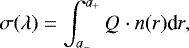 \begin{equation*} \sigma (\lambda)= \int_{a_{-}}^{a_{+}} Q \cdot n(r) \textrm{d}r, \end{equation*}