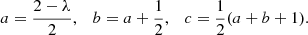 $$ \begin{aligned} a = \frac{2 - \lambda }{2}, \quad b = a + \frac{1}{2}, \quad c = \frac{1}{2}(a + b + 1). \end{aligned} $$