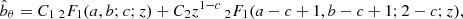 $$ \begin{aligned} \hat{b}_\theta = C_1 \,{_2F_1}(a,b;c;z)+C_2 z^{1-c}\,{_2F_1}(a-c+1,b-c+1;2-c;z), \end{aligned} $$