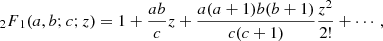 $$ \begin{aligned} {_2}{F}{_1}(a, b; c; z) = 1 + \frac{ab}{c} z + \frac{a(a+1)b(b+1)}{c(c+1)} \frac{z^2}{2!} + \cdots , \end{aligned} $$