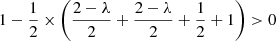 $$ \begin{aligned} 1 - \frac{1}{2}\times \left(\frac{2 - \lambda }{2} + \frac{2 - \lambda }{2} + \frac{1}{2} + 1\right) > 0 \end{aligned} $$