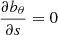 $ \displaystyle{\frac{\partial b_\theta}{\partial s} = 0} $
