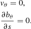 $$ \begin{aligned} \begin{aligned}&v_\theta = 0, \\&\frac{\partial b_\theta }{\partial s} = 0. \end{aligned} \end{aligned} $$