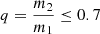 $ q= \frac{m_2}{m_1} \leq0.7 $