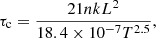 $$ \begin{aligned} \tau _{\rm c} = \frac{21 n k L^2}{18.4 \times 10^{-7} T^{2.5}}, \end{aligned} $$