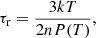 $$ \begin{aligned} \tau _{\rm r} = \frac{3 k T}{2 n P(T)}, \end{aligned} $$