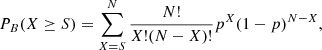 $$ \begin{aligned} P_B(X\ge S) = \sum _{X=S}^{N}\frac{N!}{X!(N-X)!}p^X(1-p)^{N-X}, \end{aligned} $$