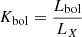 $ K_{\mathrm{bol}}=\frac{L_{\mathrm{bol}}}{L_X} $