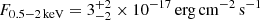 $ F_{0.5{-}2\,\mathrm{keV}}=3^{+2}_{-2}\times10^{-17}\,\mathrm{erg\,cm^{-2}\,s^{-1}} $
