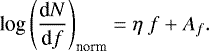 \begin{equation*} \textrm{log}\left(\frac{\textrm{d}N}{\textrm{d}f}\right)_{\textrm{norm}} = \eta~f+A_{f}.\end{equation*}