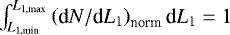 $\int_{L_{\textrm{1,min}}}^{L_{\textrm{1,max}}} \left(\textrm{d}N/\textrm{d}L_{1}\right)_{\textrm{norm}} \textrm{d}L_{1} = 1$