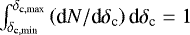 $\int_{\delta_{\textrm{c},\textrm{min}}}^{\delta_{\textrm{c},\textrm{max}}} \left(\textrm{d}N/\textrm{d}\delta_{\textrm{c}}\right) \textrm{d}\delta_{\textrm{c}} = 1$