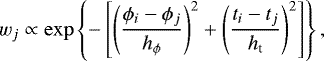 \begin{equation*} w_{j} \propto \exp \left\{ - \left[ \left(\frac{\phi_{i}-\phi_{j}}{h_{\phi}} \right)^{2} + \left(\frac{t_{i} -t_{j}}{h_{\textrm{t}}} \right)^{2} \right] \right\}, \end{equation*}
