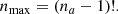 $$ \begin{aligned} n_{\rm max} = (n_a-1)! . \end{aligned} $$