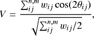 \begin{equation*}V = \frac{\sum^{n,m}_{ij}w_{ij}\cos(2\theta_{ij})}{\sqrt{\sum^{n,m}_{ij}w_{ij}/2}}, \end{equation*}
