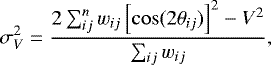 \begin{equation*}\sigma^{2}_V = \frac{2\sum^{n}_{ij}w_{ij}\left[\cos(2\theta_{ij})\right]^{2}-V^{2}}{\sum_{ij}w_{ij}}, \end{equation*}