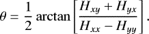 \begin{equation*}\theta = \frac{1}{2}\arctan\left[\frac{H_{xy}&#x002B;H_{yx}}{H_{xx}-H_{yy}}\right]. \end{equation*}