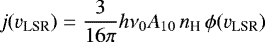 \begin{equation*} j(v_{\textrm{LSR}}) = \frac{3}{16\pi}h\nu_{0}A_{10}\,n_{\textrm{H}}\,\phi(v_{\textrm{LSR}}) \end{equation*}