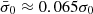 $ \bar{\sigma}_0\approx 0.065\sigma_0 $