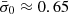 $ \bar{\sigma}_0\approx 0.65 $