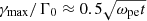 $ \gamma_{\mathrm{max}}/\Gamma_0\approx 0.5 \sqrt{\omega_{\mathrm{pe}}t} $