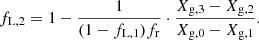 $$ \begin{aligned} f_{\rm L,2}=1-\frac{1}{(1-f_{\rm L,1})f_{\rm r}}\cdot \frac{X_{\rm g,3}-X_{\rm g,2}}{X_{\rm g,0}-X_{\rm g,1}}. \end{aligned} $$