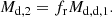 $$ \begin{aligned} M_{\rm d,2}=f_{\rm r}M_{\rm d,d,1}. \end{aligned} $$