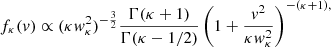 $$ \begin{aligned} f_\kappa (v) \propto (\kappa w_\kappa ^2)^{-\frac{3}{2}}\frac{\Gamma (\kappa +1)}{\Gamma (\kappa -{1}/{2})}\left(1+\frac{v^2}{\kappa w_\kappa ^2}\right)^{-(\kappa +1),} \end{aligned} $$