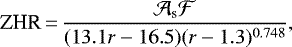 \begin{equation*} \textrm{ZHR}\,{=}\,\frac{\mathcal{A_{\text{s}} F}}{(13.1r-16.5)(r-1.3)^{0.748}} ,\end{equation*}