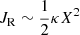 $ J_{\mathrm{R}} \sim \frac{1}{2}\kappa X^2 $
