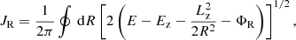$$ \begin{aligned} J_\mathrm{R} =\frac{1}{2\pi }\oint \,\mathrm{d}R \left[2\left(E-E_\mathrm{z} -\frac{L_\mathrm{z} ^2}{2R^2}-\Phi _\mathrm{R} \right) \right]^{1/2} , \end{aligned} $$
