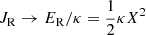 $ J_{\mathrm{R}} \rightarrow {E_{\mathrm{R}}}/{\kappa} = \frac{1}{2}\kappa X^2 $