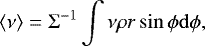 \begin{equation*} \left<\nu\right> = \Sigma^{-1}\int\nu \rho r \sin{\phi}\mathrm{d}\phi,\end{equation*}