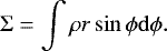 \begin{equation*} \Sigma = \int\rho r \sin{\phi}\mathrm{d}\phi.\end{equation*}