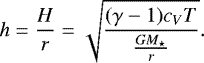\begin{equation*} h = \frac{H}{r} = \sqrt{\frac{(\gamma-1)c_{V}T}{\frac{GM_{\star}}{r}}}.\end{equation*}