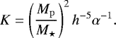 \begin{equation*} K = \left( \frac{M_{\mathrm{p}}}{M_{\star}} \right)^{2}h^{-5}\alpha^{-1}.\end{equation*}