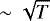 $\sim\sqrt{T}$