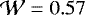 $\mathcal{W}=0.57$