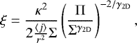 \begin{equation*} \xi=\frac{\kappa^{2}}{2\frac{\left<j\right>}{r^{2}}\Sigma}\left( \frac{\Pi}{\Sigma^{\gamma_{2\textrm{D}}}} \right)^{-2/\gamma_{2\textrm{D}}},\end{equation*}