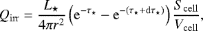 \begin{equation*} Q_{\mathrm{irr}} = \frac{L_{\star}}{4\pi r^{2}}\left(\mathrm{e}^{-\tau_{\star}}-\mathrm{e}^{-(\tau_{\star}&#x002B;\mathrm{d}\tau_{\star})}\right)\frac{S_{\mathrm{cell}}}{V_{\mathrm{cell}}},\end{equation*}