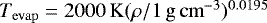 $T_{\mathrm{evap}}=2000\,\mathrm{K}(\rho/1\,\mathrm{g}\,\mathrm{cm}^{-3})^{0.0195}$
