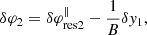 $$ \begin{aligned} \delta \varphi _2=\delta \varphi ^{\parallel }_{\rm res2}-\frac{1}{B}\delta { y}_1 , \end{aligned} $$