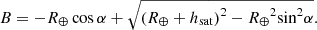 $$ \begin{aligned} B = - {R_ \oplus }\cos \alpha + \sqrt{{{({R_ \oplus } + {h_{\rm sat}})}^2} - {R_ \oplus }^2{{\sin }^2}\alpha } . \end{aligned} $$